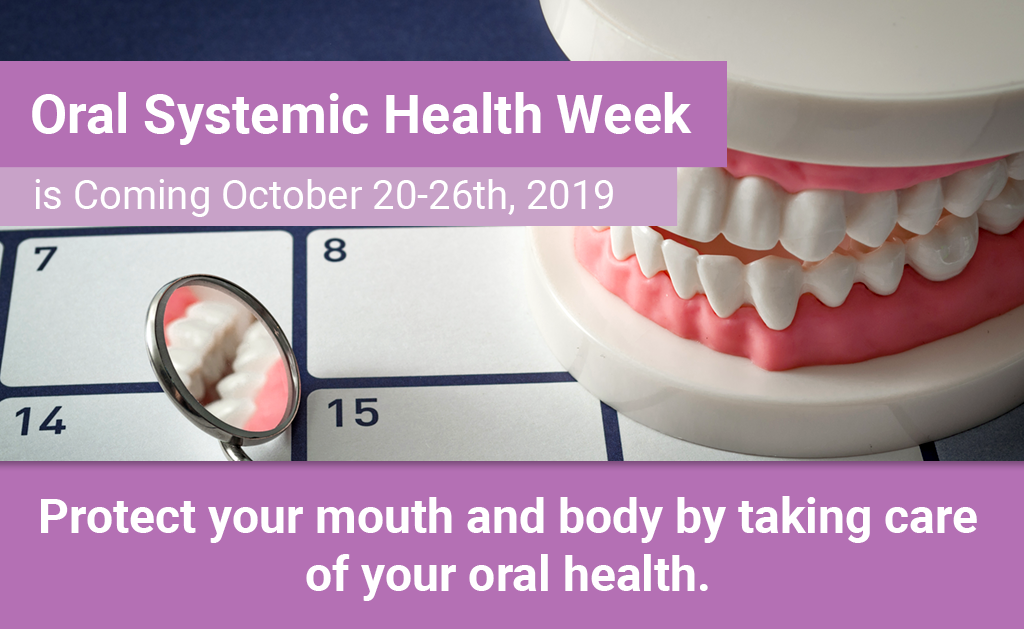 Oral Systemic Health Week is Coming October 20-26th, 2019